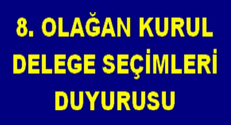 8.GENEL KURUL DELEGE SEÇİMİ
