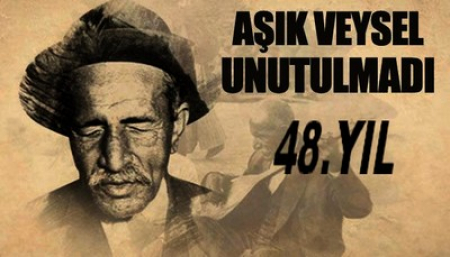 AŞIK VEYSEL İN ÖLÜMÜNÜN 48. YILI