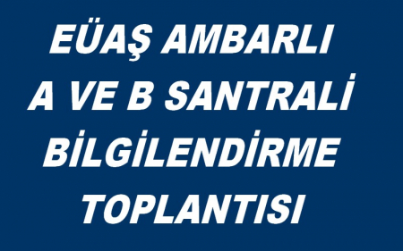 EÜAŞ AMBARLI A VE B SANTRALİ BİLGİLENDİRME TOPLANTISI