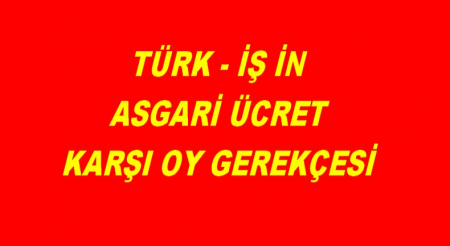 ASGARİ ÜCRET KARŞI OY GEREKÇESİ