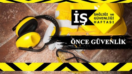 4-10 MAYIS İŞÇİ SAĞLIĞI İŞ GÜVENLİĞİ HAFTASI