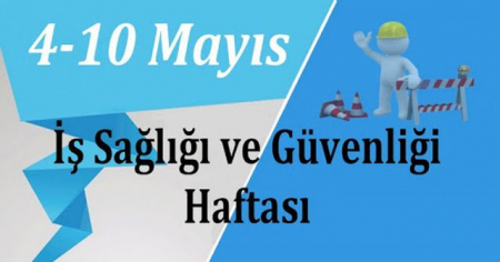 İŞ SAĞLIĞI VE GÜVENLİĞİ HAFTASI