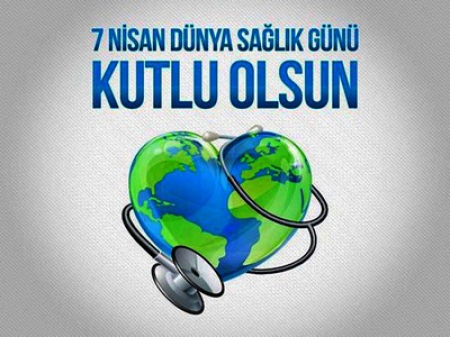 7 -13 NİSAN DÜNYA SAĞLIK GÜNÜ-HAFTASI