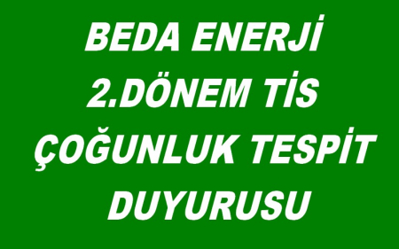 BEDA ENERJİ 2.DÖNEM TİS ÇOĞUNLUK TESPİT DUYURUSU