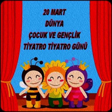 DÜNYA ÇOCUK VE GENÇLİK TİYATRO GÜNÜ