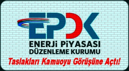 EPDK TASLAKLARI KAMUOYU GÖRÜŞÜNE AÇTI