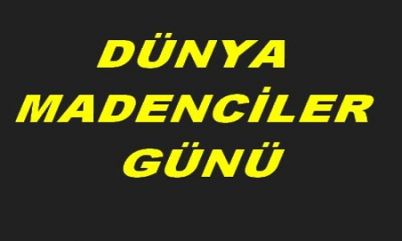 DÜNYA MADENCİLER GÜNÜ