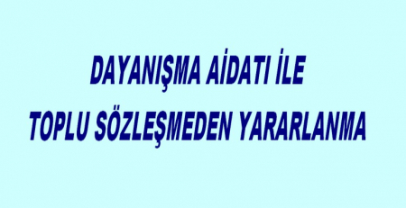 DAYANIŞMA AİDATİ İLETOPLU SÖZLEŞMEDEN YARARLANMA