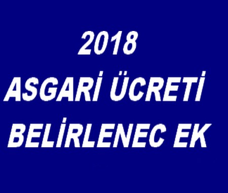 2018 ASGARİ ÜCRETİ BELİRLENECEK