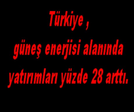 GÜNEŞ ENERJİSİ ÜRETİMİ ARTTI