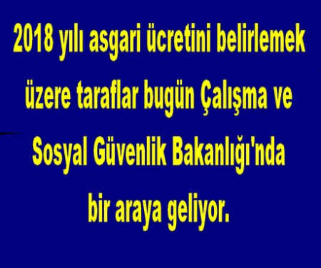 2018 YILI ASGARİ ÜCRET TOPLANTISI