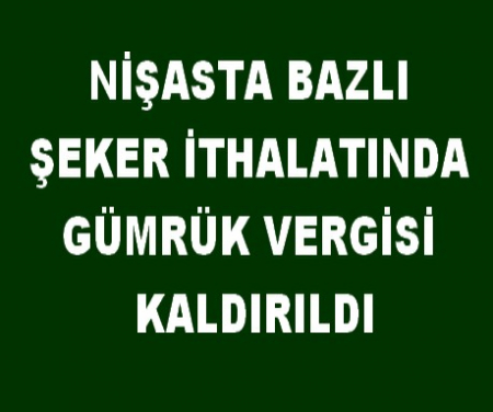 GÜMRÜK VERGİSİ KALDIRILDI