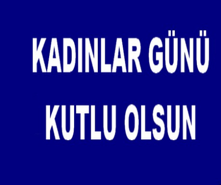 KADINLAR GÜNÜ KUTLU OLSUN