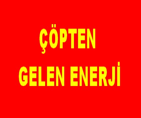 ÇÖPTEN GELEN ENERJİ