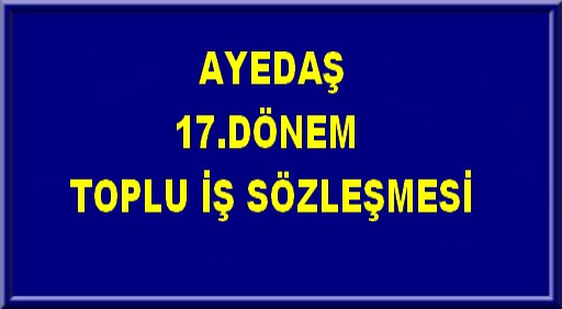 AYEDAŞ 17.DÖNEM TOPLU İŞ SÖZLEŞMESİ