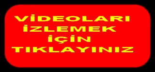 VİDEOLARI İZLEMEK İÇİN TIKLAYINIZ