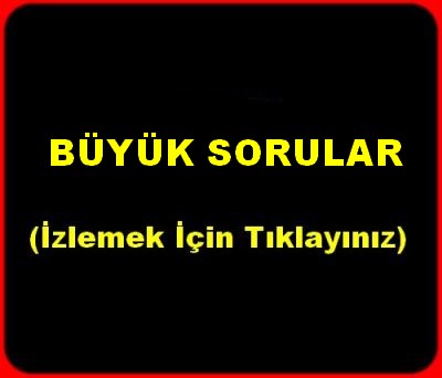 BÜYÜK SORULAR