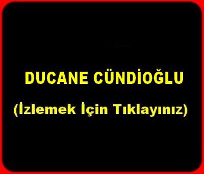 DUCANE CUNDİOĞLU