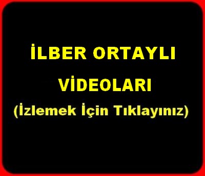 İLBER ORTAYLI VİDEOLARI