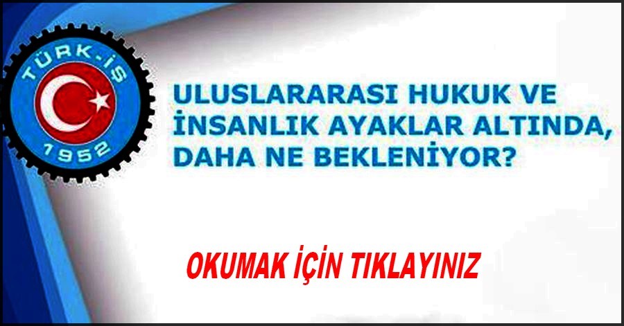 TÜRK İŞ İN GAZZE DUYURUSU
