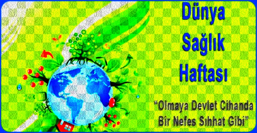 DÜNYA SAĞLIK HAFTASI