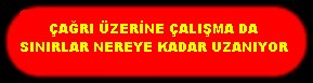 ÇAĞRI ÜZERİNE ÇALIŞMA