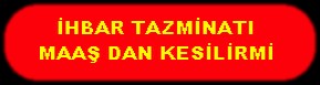 İHBAR TAZMİNATI MAAŞ DAN KESİLİRMİ