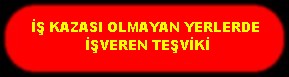 İŞ KAZASI OLMAYAN YERLERDE İŞVEREN TEŞVİKİ