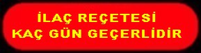 İLAÇ REÇETESİ KAÇ GÜN GEÇERLİDİR