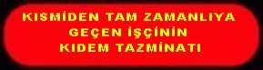 KISMİ DEN TAM SİGORTALIYA GEÇİŞTE KIDEM TAZMİNATI