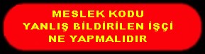 MESLEK KODU YANLIŞ BİLDİRİLEN İŞÇİ