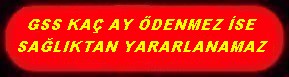 GSS KAÇ AY ÖDENMEZ İSE