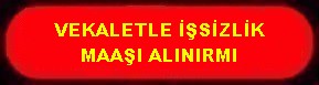 VEKALETLE İŞSİZLİK MAAŞI ALINIRMI