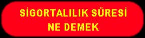 SİGORTALILIK SÜRESİ NE DEMEK