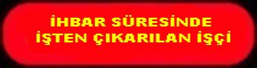İHBAR SÜRESİNDE İŞTEN ÇIKARILAN İŞÇİ