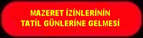 MAZERET İZİNLERİNİN TATİLE GELMESİ