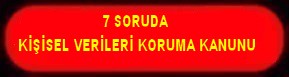 7 SORUDA KİŞİSEL VERİLERİ KONUMA KANUNU