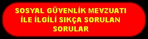 SGK MEVZUATI İLE İLGİLİ SIKÇA SORULAN SORULAR