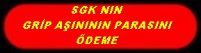 SGK NIN GRİP AŞINININ PARASINI ÖDEME