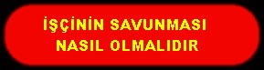 İŞÇİNİN SAVUNMASI