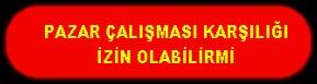 PAZAR ÇALIŞMASI KARŞILIĞI İZİN OLABİLİRMİ