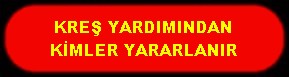 KREŞ YARDIMINDAN KİMLER YARARLANIR