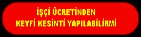 İŞÇİ ÜCRETİNDEN KESİNTİ YAPILABİLİRMİ