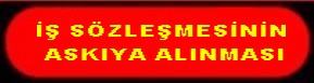 İŞ SÖZLEŞMESİNİN ASKIYA ALINMASI