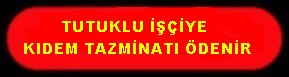 TUTUKLU İŞÇİ TAZMİNAT  ALABİLİR