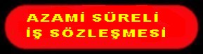 AZAMİ SÜRELİ İŞ SÖZLEŞMESİ