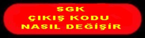 SGK ÇIKIŞ KODU NASIL DEĞİŞİR