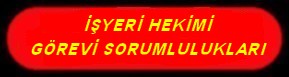 İŞYERİ HEKİM GÖREV VE SORUMLULUKLARI NEDİR