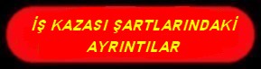 İŞ KAZASI ŞARTLARINDA ÖNEMLİ AYRINTILAR