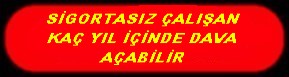 SİGORTASIZ ÇALIŞAN İŞÇİNİN DAVASI